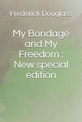 My Bondage and My Freedom: New special edition by Frederick Douglass