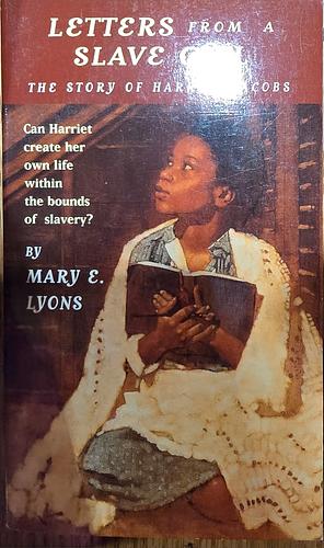 Letters from a Slave Girl: The Story of Harriet Jacobs by Mary E. Lyons