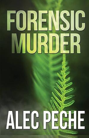 Forensic Murder by Alec Peche