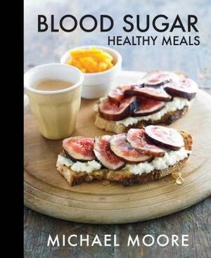 Blood Sugar: Healthy Meals by Michael Moore