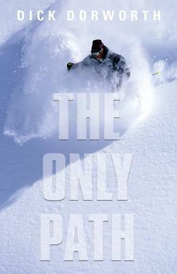 The Only Path: A Memoir by Dick Dorworth