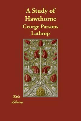 A Study of Hawthorne by George Parsons Lathrop