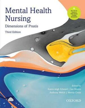 Mental Health Nursing: Dimensions of Praxis by Karen-Leigh Edward, Ian Munro, Anthony Welch