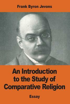 An Introduction to the Study of Comparative Religion by Frank Byron Jevons