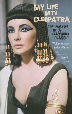 My Life with Cleopatra: The Making of a Hollywood Classic by Walter Wanger, Joe Hyams