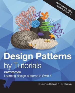 Design Patterns by Tutorials: Learning Design Patterns in Swift 4 by Jay Strawn, Raywenderlich Com Team, Joshua Greene