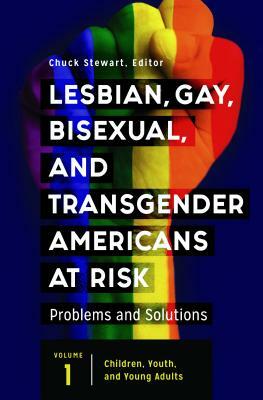 Lesbian, Gay, Bisexual, and Transgender Americans at Risk [3 Volumes]: Problems and Solutions by 