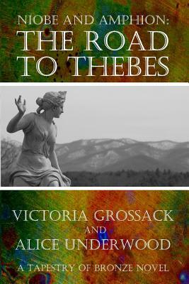 The Road to Thebes: Niobe and Amphion by Victoria Grossack, Alice Underwood