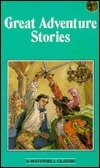 Great Adventure Stories by Anthony Hope, Rudyard Kipling, Robert Louis Stevenson, Arthur Conan Doyle, Stanley J. Weyman