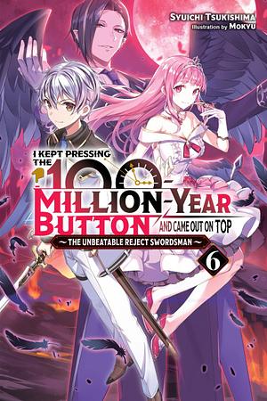 I Kept Pressing the 100-Million-Year Button and Came Out on Top, Vol. 6 by Syuichi Tsukishima