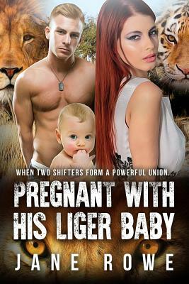 Pregnant With His Liger Baby: A Paranormal Pregnancy Romance For Adults by Jane Rowe