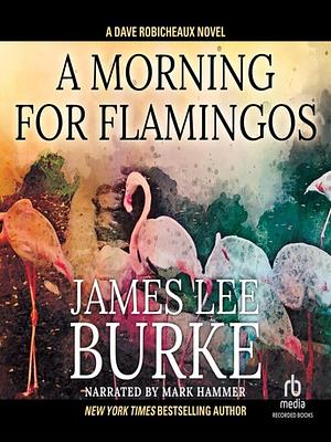 A Morning for Flamingos by James Lee Burke