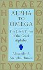 Alpha to Omega: The Life and Times of the Greek Alphabet by Nicholas Humez, Alexander Humez