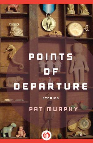 Points of Departure by Pat Murphy