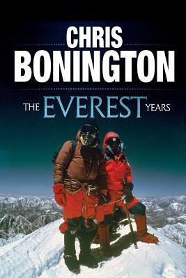 The Everest Years: The challenge of the world's highest mountain by Chris Bonington