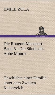 Die Rougon-Macquart. Band 5 - Die Sunde Des ABBE Mouret by Émile Zola