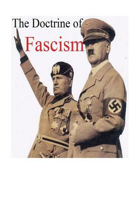 Benito Mussolini's The Doctrine of Fascism: [Original Version] by Benito Mussolini