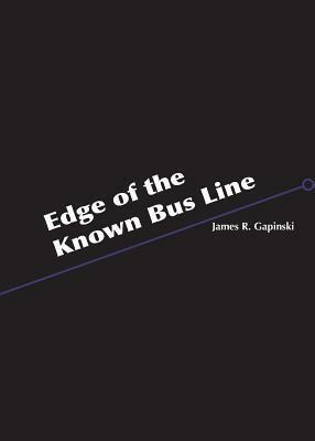 Edge of the Known Bus Line by James R. Gapinski