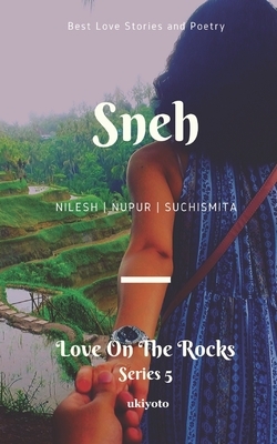 Sneh: Love on the Rocks by Nupur Bhagat, Suchismita Ghoshal, Nilesh Vaghela