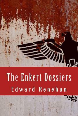 The Enkert Dossiers by Edward Renehan