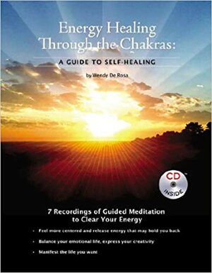 Energy Healing Through The Chakras: A Guide to Self-Healing with CD by Wendy De Rosa