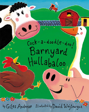 Cock-A-Doodle-Doo!: Barnyard Hullabaloo by Giles Andreae