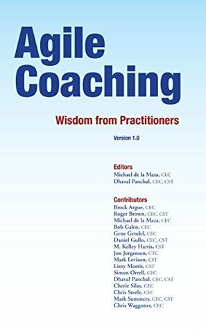 Agile Coaching: Wisdom from Practitioners by Jon Jorgensen, M. Kelley Harris, Michael de la Maza, Gene Gendel, Roger Brown, Mark Levison, Bob Galen, Daniel James Gullo, Lizzy Morris, Brock Argue