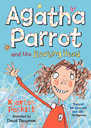 Agatha Parrot and the Floating Head by David Tazzyman, Kjartan Poskitt