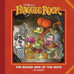 Jim Henson's Fraggle Rock: The Rough Side of the Rock by Jay Fosgitt