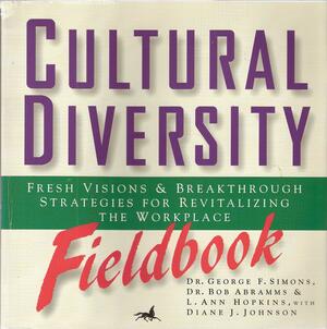 Cultural Diversity Fieldbook: Fresh Visions and Breakthrough Strategies for Revitalizing the Workplace by George F. Simons, Bob Abramms, L. Ann Hopkins