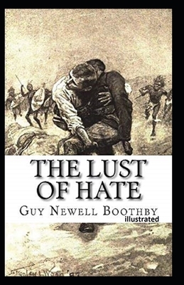 The Lust of Hate Illustrated by Guy Newell Boothby