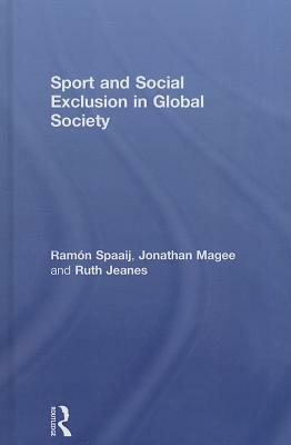 Sport and Social Exclusion in Global Society by Ruth Jeanes, Jonathan Magee, Ramón Spaaij