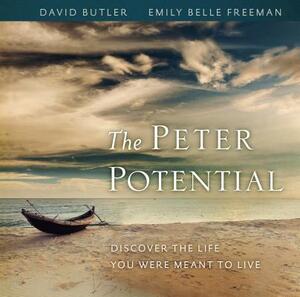 The Peter Potential: Discover the Life You Were Meant to Live by Emily Belle Freeman, David Butler