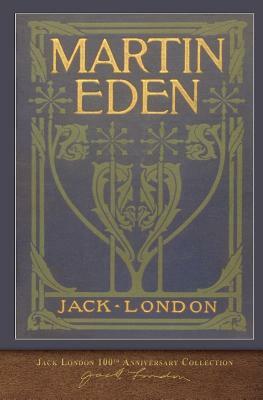 Martin Eden: 100th Anniversary Collection by Jack London