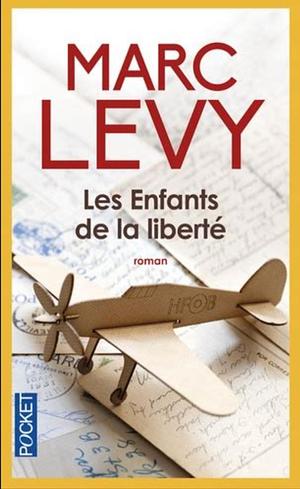 Les Enfants de la liberté by Marc Levy, Marc Levy