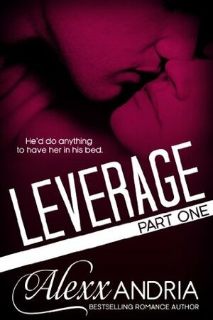 Leverage, Part 1 by Alexx Andria