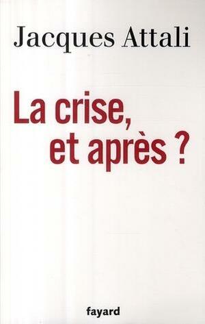 La crise, et après ? by Jacques Attali