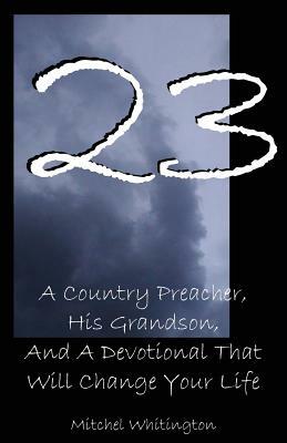 23: A Country Preacher, His Grandson, and a Devotional That Will Change Your Life by Mitchel Whitington