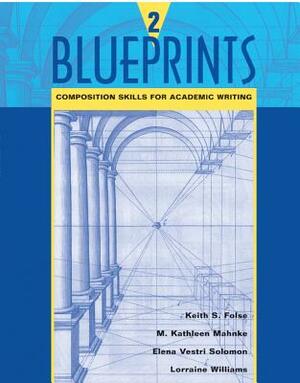 Blueprints 2: Composition Skills for Academic Writing by Keith S. Folse, Elena Vestri Solomon, M. Kathleen Mahnke