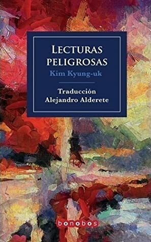 Lecturas peligrosas by Kim Kyung-uk, Alejandro Alderete