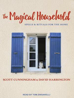 The Magical Household: Spells & Rituals for the Home by Scott Cunningham, David Harrington