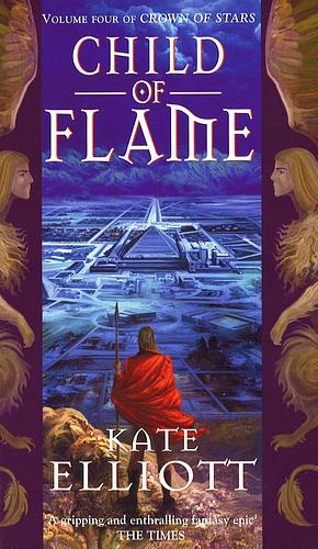 Child Of Flame: Volume 4 of Crown of Stars by Alis A. Rasmussen, Kate Elliott