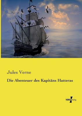 Abenteuer des Kapitän Hatteras / Les aventures du capitaine Hatteras (Zweisprachige Ausgabe: Deutsch - Französisch / Édition bilingue: allemand - fran by Jules Verne