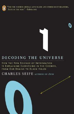 Decoding the Universe: How the New Science of Information Is Explaining Everything in the Cosmos, from Our Brains to Black Holes by Charles Seife