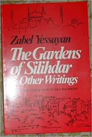 The Gardens of Silihdar and Other Writings by Zabel Yessayan, Zabel Yesayan