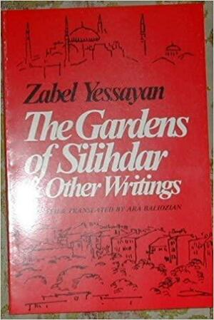 The Gardens of Silihdar and Other Writings by Zabel Yesayan, Zabel Yessayan