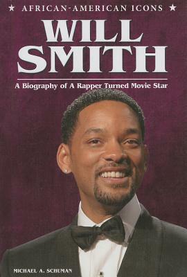 Will Smith: A Biography of a Rapper Turned Movie Star by Michael A. Schuman