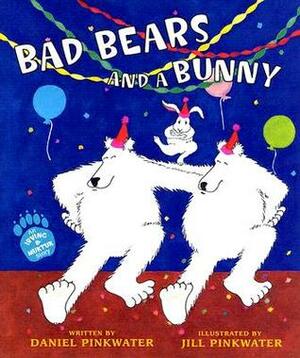 Bad Bears and a Bunny: An Irving and Muktuk Story by Daniel Pinkwater, Jill Pinkwater