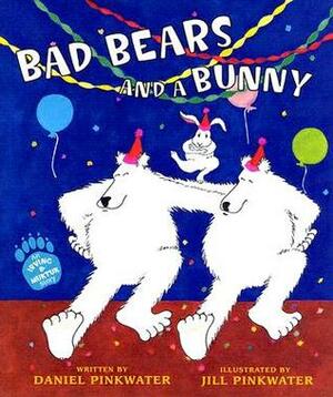 Bad Bears and a Bunny: An Irving and Muktuk Story by Jill Pinkwater, Daniel Pinkwater