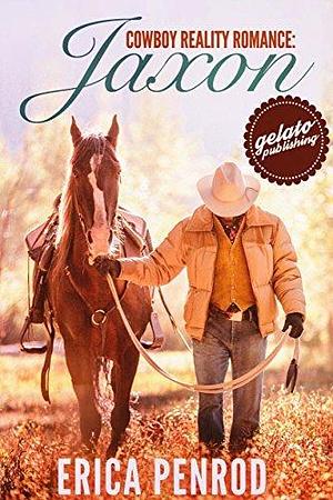 Cowboy Reality Romance: Jaxon by Erica Penrod, Erica Penrod